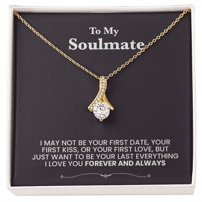 To my Soulmate, I love you. Forever and always. Beutiful necklace