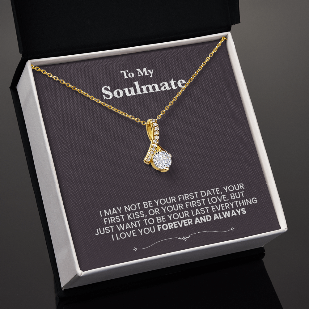 To my Soulmate, I love you. Forever and always. Beutiful necklace