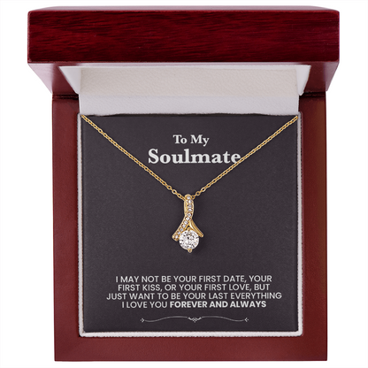 To my Soulmate, I love you. Forever and always. Beutiful necklace